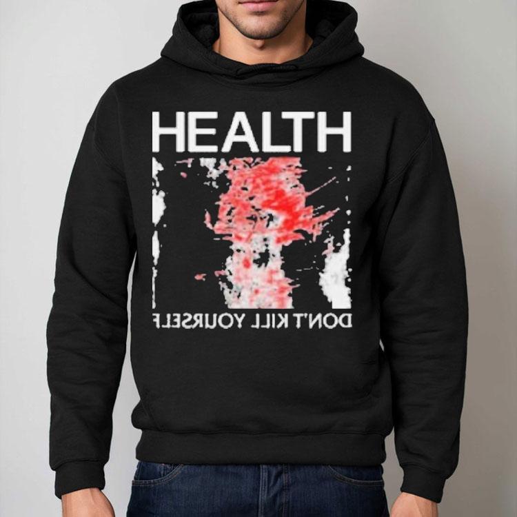 Health Don’t Kill Yourself Shirt Health Don’t Kill Yourself Shirt