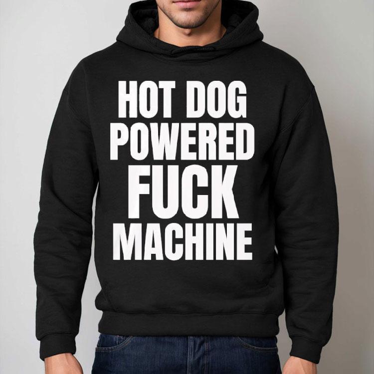 Hot Dog Powered Fuck Machine Shirt Hot Dog Powered Fuck Machine Shirt