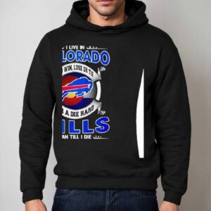 I Live In Colorado And Win Lose Or Tie I M A Die Hard Bills Fan Till I Die Hoodie