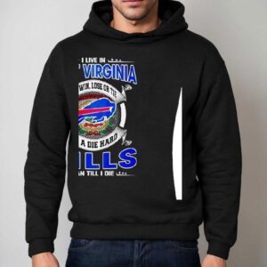 I Live In West Virginia And Win Lose Or Tie I’m A Die Hard Bills Fan Till I Die Shirt 2 I Live In West Virginia And Win Lose Or Tie I M A Die Hard Bills Fan Till I Die Hoodie