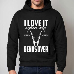 I Love It When She Bends Over Hoodie
