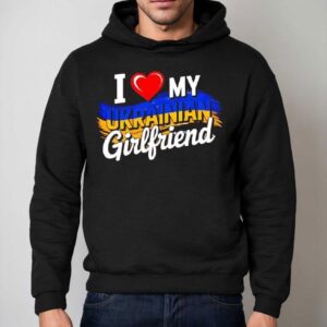 I Love My Ukrainian Girlfriend In Hear Hoodie