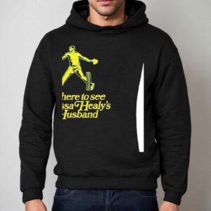 I M Here To See Alyssa Healy S Husband Hoodie