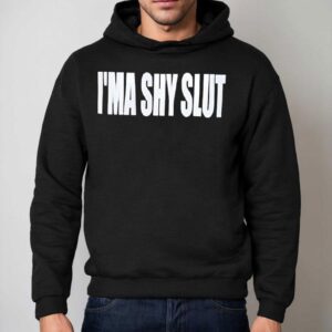 I'ma Shy Slut Text Shirt 2 I Ma Shy Slut Tex Hoodie