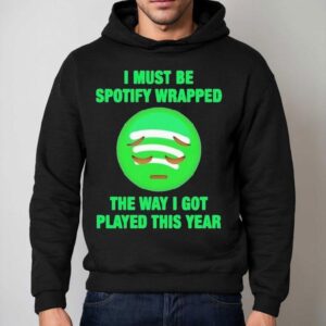 I Must Be Wrapped The Way I Got Played This Year Hoodie