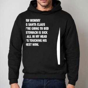 I Saw Mommy Kissing Santa Claus Now They Re Going To Bed And My Stomach Is Sick Christmas Hoodie