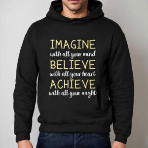 Imagine With All Your Mind Believe With All Your Heart Achieve With All Your Migh Hoodie