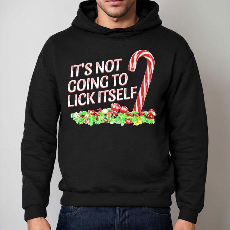 It’s Not Going To Lick Itself Christmas Shirt It’s Not Going To Lick Itself Christmas Shirt