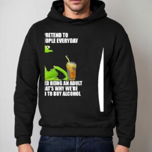 Kermit Frog I Pretend To Like People Everyday It S Called Being An Adul Hoodie