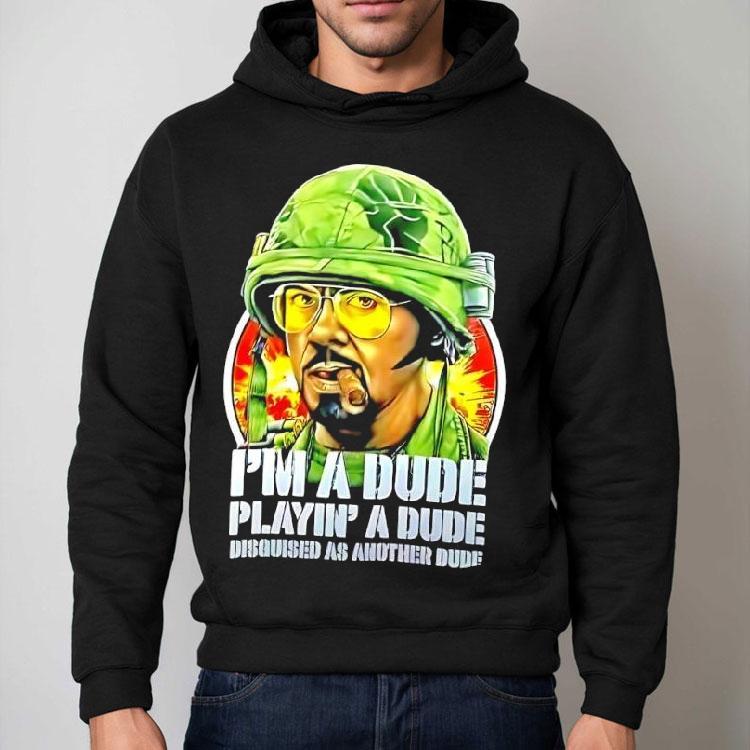 Kirk Lazarus Tropic Thunder I’m A Dude Playin’ A Dude Disquised As Another Dude Shirt Kirk Lazarus Tropic Thunder I’m A Dude Playin’ A Dude Disquised As Another Dude Shirt