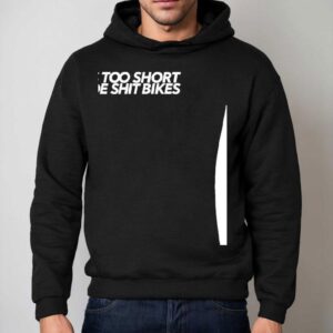 Life Is To Short Too Ride Sht Bikes Hoodie