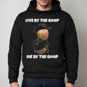 Live By The Goop Die By The Goop Hoodie