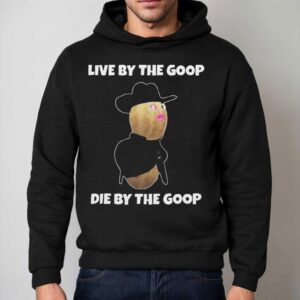 Live By The Goop Die By The Goop Hoodie