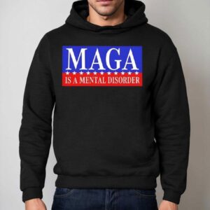 Maga Is A Mental Disorder Hoodie