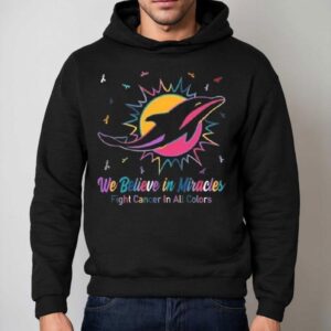 Miami Dolphins We Believe In Miracles Fight Cancer In All Colors Shirt 2 Miami Dolphins We Believe In Miracles Fight Cancer In All Colors Hoodie