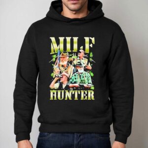 Milf Man I Love Hunter Graphic Shirt 2 Milf Man I Love Hunter Graphic Hoodie