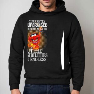 Muppet I Am Currently Unsupervised I Know It Freaks Me Out Too Hoodie