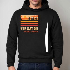 Never Say Die Astoria Oregon Vintage Hoodie