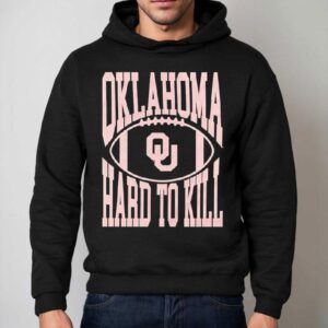 Oklahoma Hard To Kill Oklahoma Sooners Football Team Shirt 2 Oklahoma Hard To Kill Oklahoma Sooners Football Team Hoodie