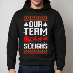 Our Team Sleighs Christmas Reindeers Santa's Shirt 2 Our Team Sleighs Christmas Reindeers Santa S Hoodie