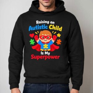 Raising An Autistic Child Is My Superpower Hoodie