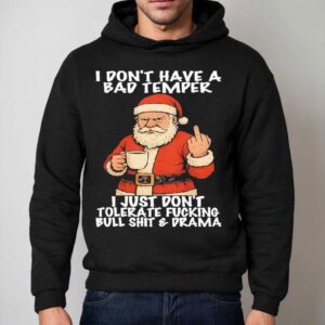 Santa I Don T Have A Bad Temper I Just Don T Tolerate Fucking Bull Shit Drama Hoodie
