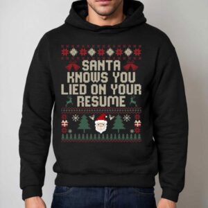 Santa Knows You Lied On Your Resume Ugly Christmas Hoodie