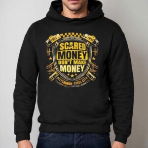 Scared Money Don T Make Money Pittsburgh Sl City Hoodie