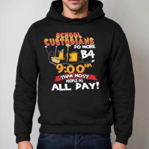 School Custodians Do More B Than Most People Do All Day Hoodie