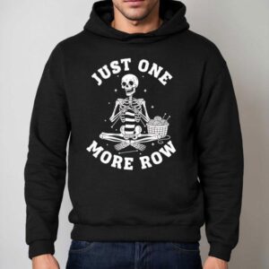 Skeleton Knitting Just One More Row Shirt 2 Skeleton Knitting Just One More Row Hoodie