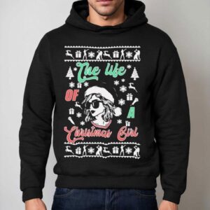 Taylor The Life Of A Christmas Girl Shirt 2 Taylor The Life Of A Christmas Girl Hoodie