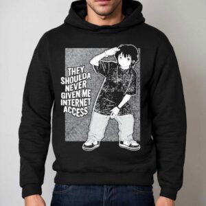 They Shoulda Never Given Me Internet Access Hoodie