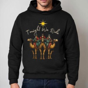 Tonight We Ride Three Wise Men Christmas Nativity Hoodie