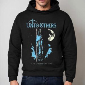 Unto Others Just A Matter Of Time Hoodie
