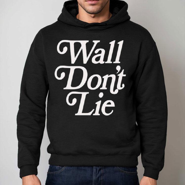 Wall Don’t Lie Shirt Wall Don’t Lie Shirt
