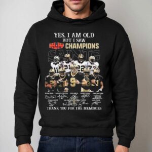 Yes I Am Old But I Saw Xliv 2009 Champions New Orleans Saints Players Signatures Thank You For The Memories Shirt 2 Yes I Am Old But I Saw Xliv Champions New Orleans Saints Players Signatures Thank You For The Memories Hoodie