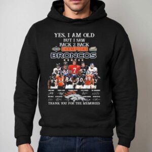Yes I Am Old But I Saw Xxxii Xxxiii Back 2 Back Champions Denver Broncos Players Signatures Thank You For The Memories Shirt 2 Yes I Am Old But I Saw Xxxii Xxxiii Back Back Champions Denver Broncos Players Signatures Thank You For The Memories Hoodie
