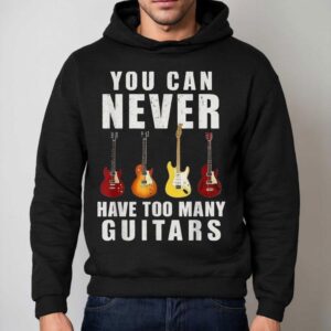 You Can Never Have Too Many Guitars Hoodie