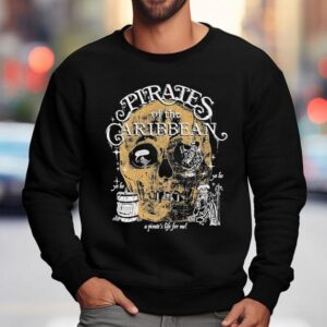 A Pirate S Life For Me Pirates Of Caribbean Skull Sweatshirt