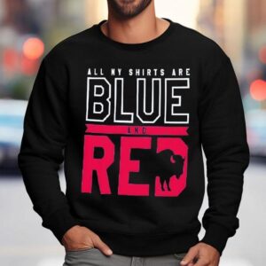 All My Shirts Are Blue And Red Buffalo Bills Football Team Shirt 3 All My S Are Blue And Red Buffalo Bills Football Team Sweatshirt