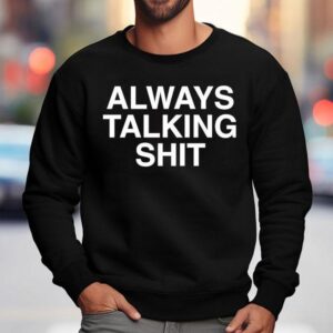Always Talking Shi Sweatshirt