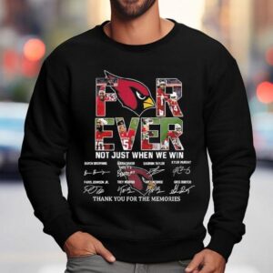 Arizona Cardinals Forever Not Just When We Win Thank You For The Memories Signatures Shirt 3 Arizona Cardinals Forever Not Just When We Win Thank You For The Memories Signatures Sweatshirt