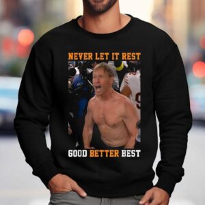 Ben Johnson Never Let It Rest Good Better Bes Sweatshirt