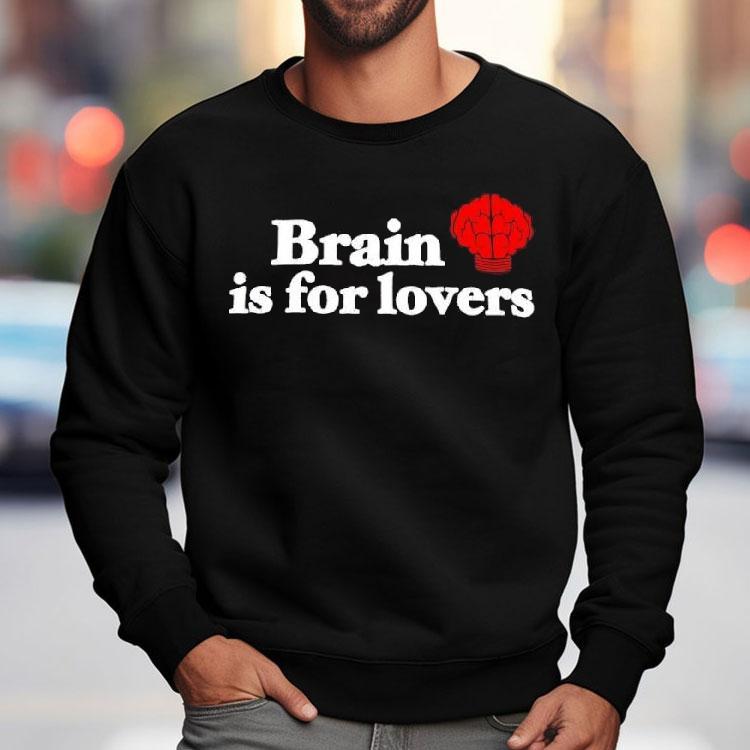 Brain Is For Lovers Graphic Shirt Brain Is For Lovers Graphic Shirt