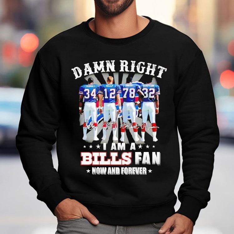 Buffalo Bills Damn Right I Am Bills Fan Now And Forever Players And Signature Shirt Buffalo Bills Damn Right I Am Bills Fan Now And Forever Players And Signature Shirt