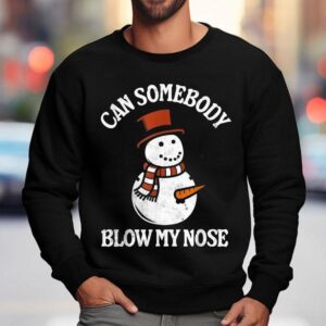 Can Somebody Blow My Nose Snowman Christmas Shirt 3 Can Somebody Blow My Nose Snowman Christmas Sweatshirt