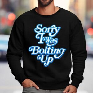 Chargers Sorry I Was Bolting Up Shirt 3 Chargers Sorry I Was Bolting Up Sweatshirt