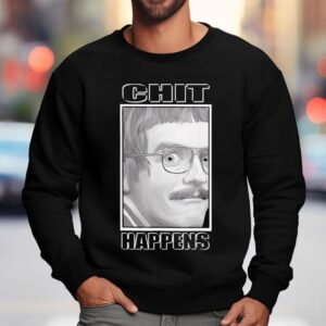 Chit Happens Workplace Humor Funny Design Shirt 3 Chit Happens Workplace Humor Funny Design Sweatshirt