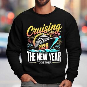 Cruising Into The New Year Together 2026 Matching Family Cruise Party Shirt 3 Cruising Into The New Year Together Matching Family Cruise Party Sweatshirt
