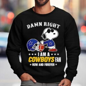 Damn Right I Am A Snoopy X Dallas Cowboys Fan Now And Forever Shirt 3 Damn Right I Am A Snoopy X Dallas Cowboys Fan Now And Forever Sweatshirt